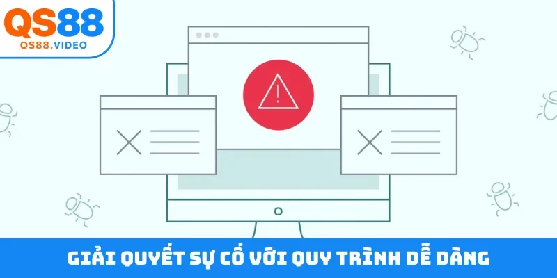 Giải quyết sự cố với quy trình dễ dàng