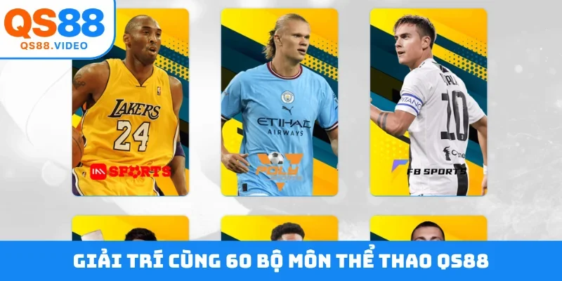 Giải trí cùng 60 bộ môn thể thao QS88