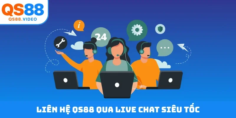 Liên hệ QS88 qua live chat siêu tốc